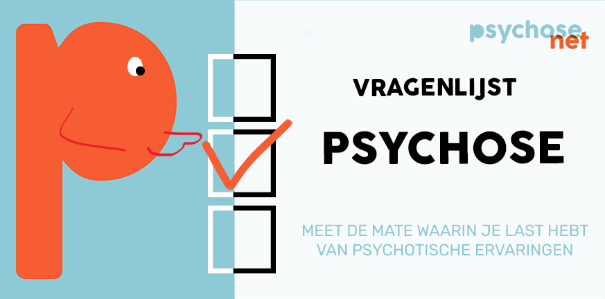 De vragenlijst psychose meet de mate waarin je last hebt van psychotische ervaringen. Doe de test op PsychoseNet.