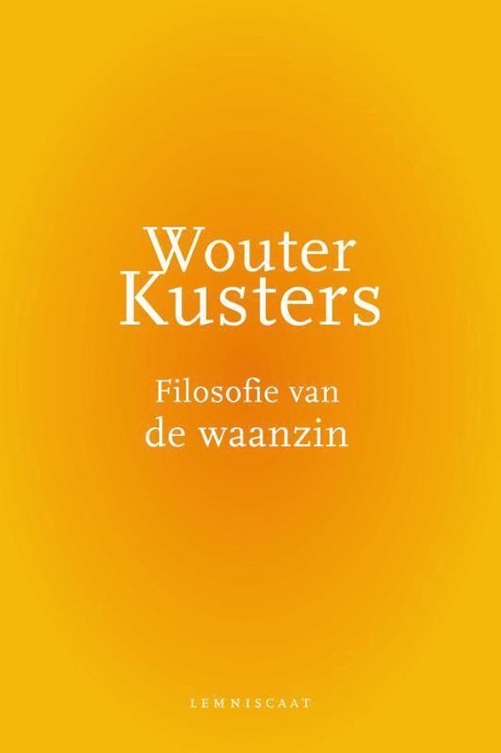 'Filosofie van de waanzin van Wouter Kusters plaatst de waanzin tussen bijzondere ervaringen van wijsheid, mystiek en creativiteit.'