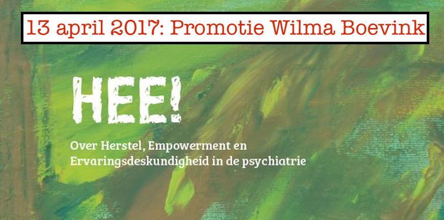 Promotie Wilma Boevink: HEE! Over Herstel, Empowerment en Ervaringsdeskundigheid in de psychiatrie