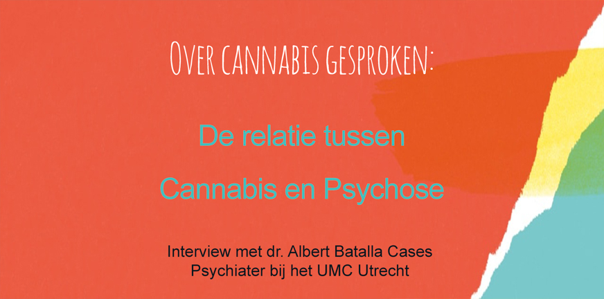 Verslaving, de relatie tussen cannabisgebruik en psychose – interview met psychiater Albert Batalla