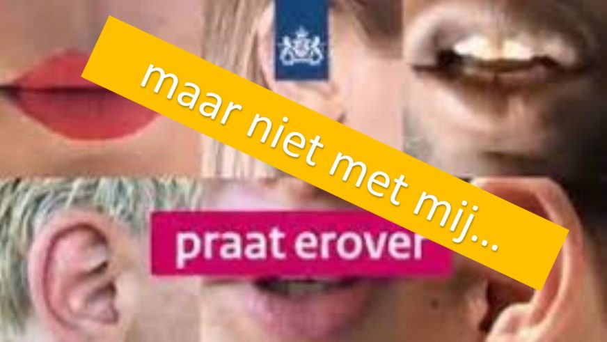 Praat erover! Maar niet met mij…