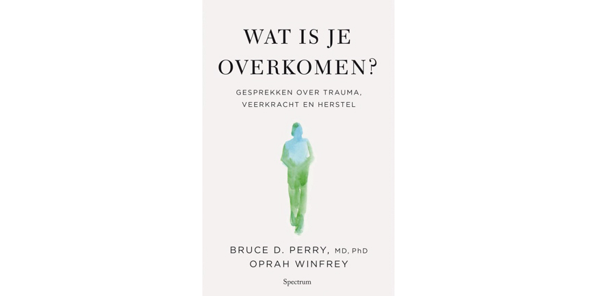 Wat is je overkomen? – Oprah Winfrey en Bruce D. Perry