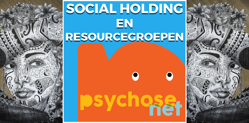 Social holding en resourcegroepen zijn de sociale buffer waarin een kwetsbaar persoon zich staande kan houden en kan bouwen aan perspectief.