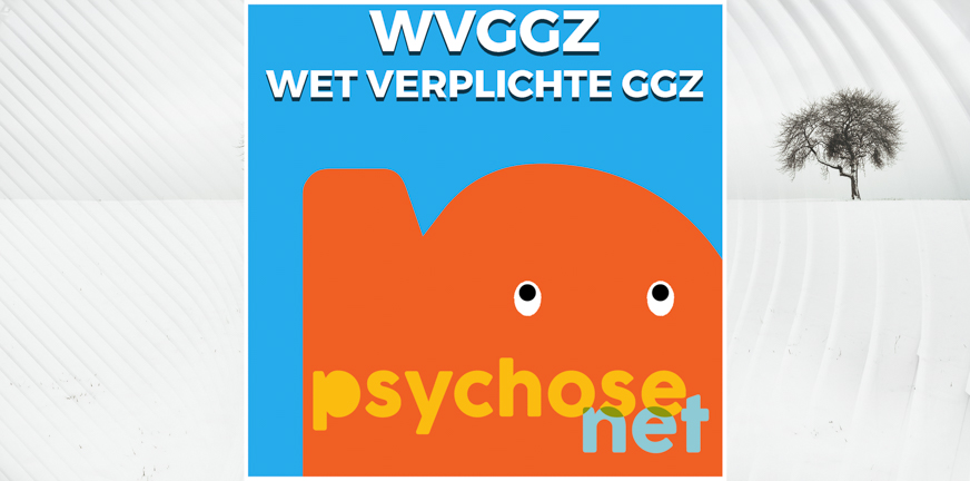 Wvggz – Wet Verplichte GGZ