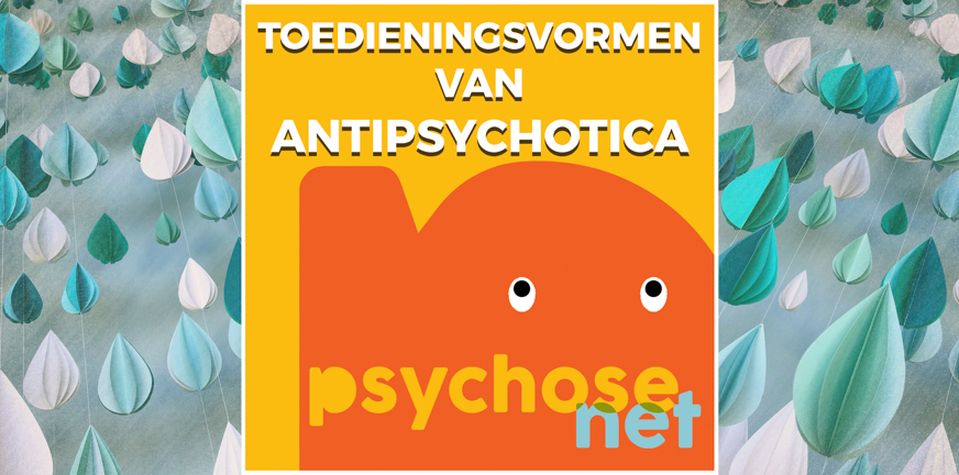 Pagina - Toedieningsvormen van antipsychotica