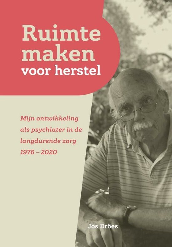 Jos Dröes kijkt in Ruimte maken voor herstel terug op zijn loopbaan als psychiater. Een persoonlijk verhaal uit de herstelbeweging.