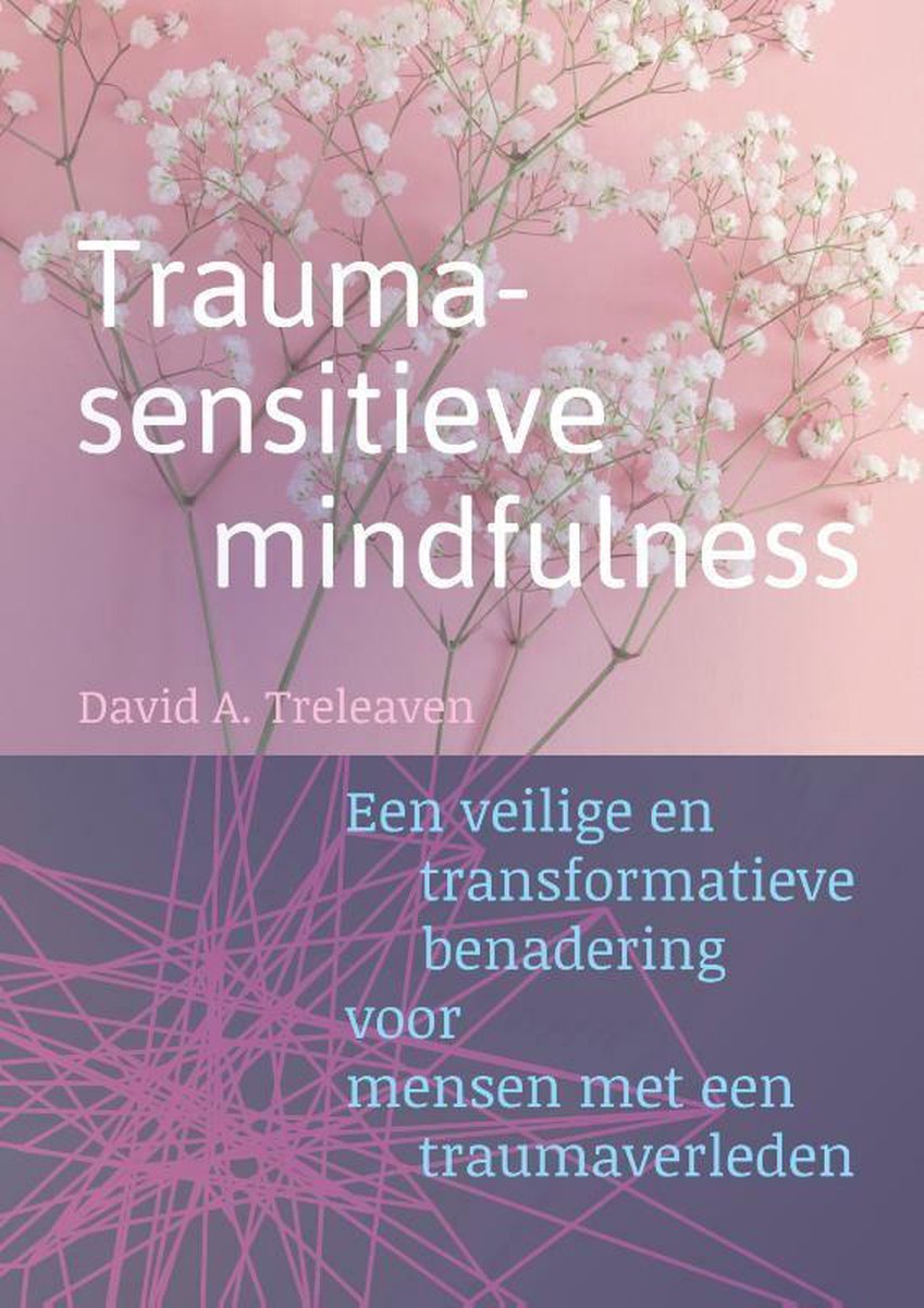 David A. Treleaven vertelt in Traumasensitieve mindfulness hoe we risico’s van mindfulness voor mensen met een trauma kunnen minimaliseren?