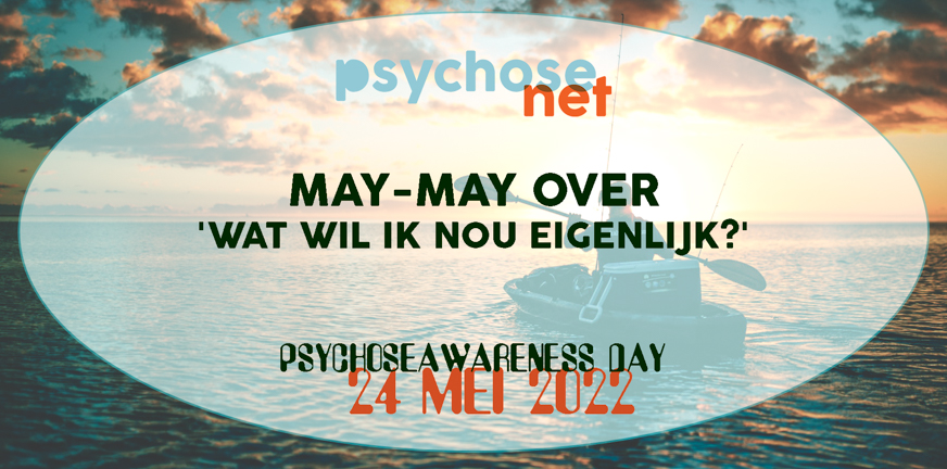 Logo May-May over 'Wat wil ik nou eigenlijk-' - Psychose awaress day 2022