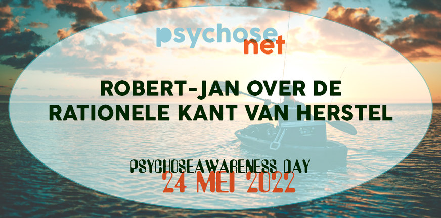 Robert-Jan over de rationele manier van herstel – Psychose awareness day 2022