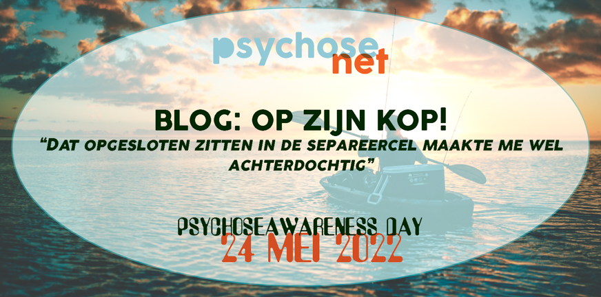 Een psychose zet je wereld op zijn kop!