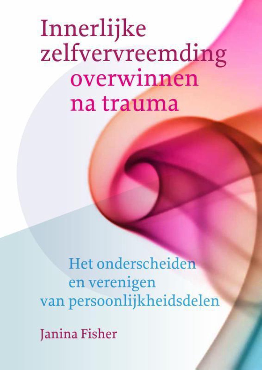 Innerlijke zelfvervreemding overwinnen na trauma – Janina Fischer