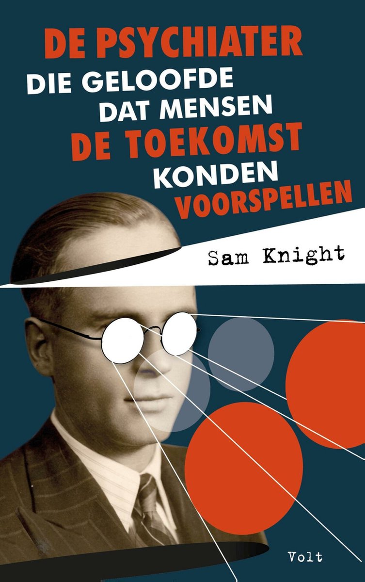 De psychiater die geloofde dat mensen de toekomst konden voorspellen – Sam Knight