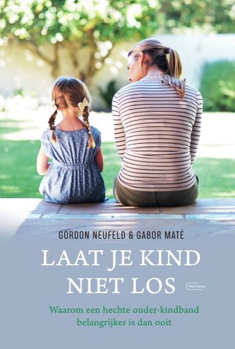 Laat je kind niet los – Gordon Neufeld en Gabor Maté