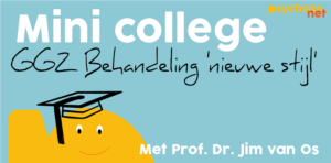 Mini college van Jim van Os over de GGZ Behandeling nieuwe stijl: Wat heb je nodig voor een goede behandeling? Wat zijn de werkzame factoren?