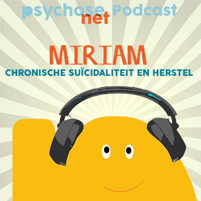 Miriam over chronische suïcidaliteit - Podcast met Jim van Os - Psychosenet.nl