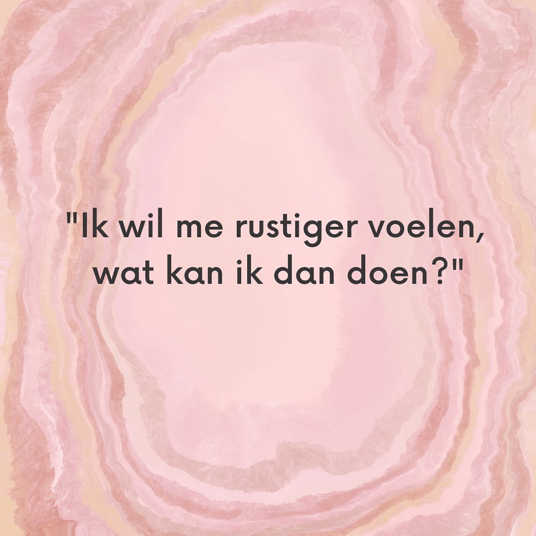 Ik wil me rustiger voelen, wat kan ik doen?