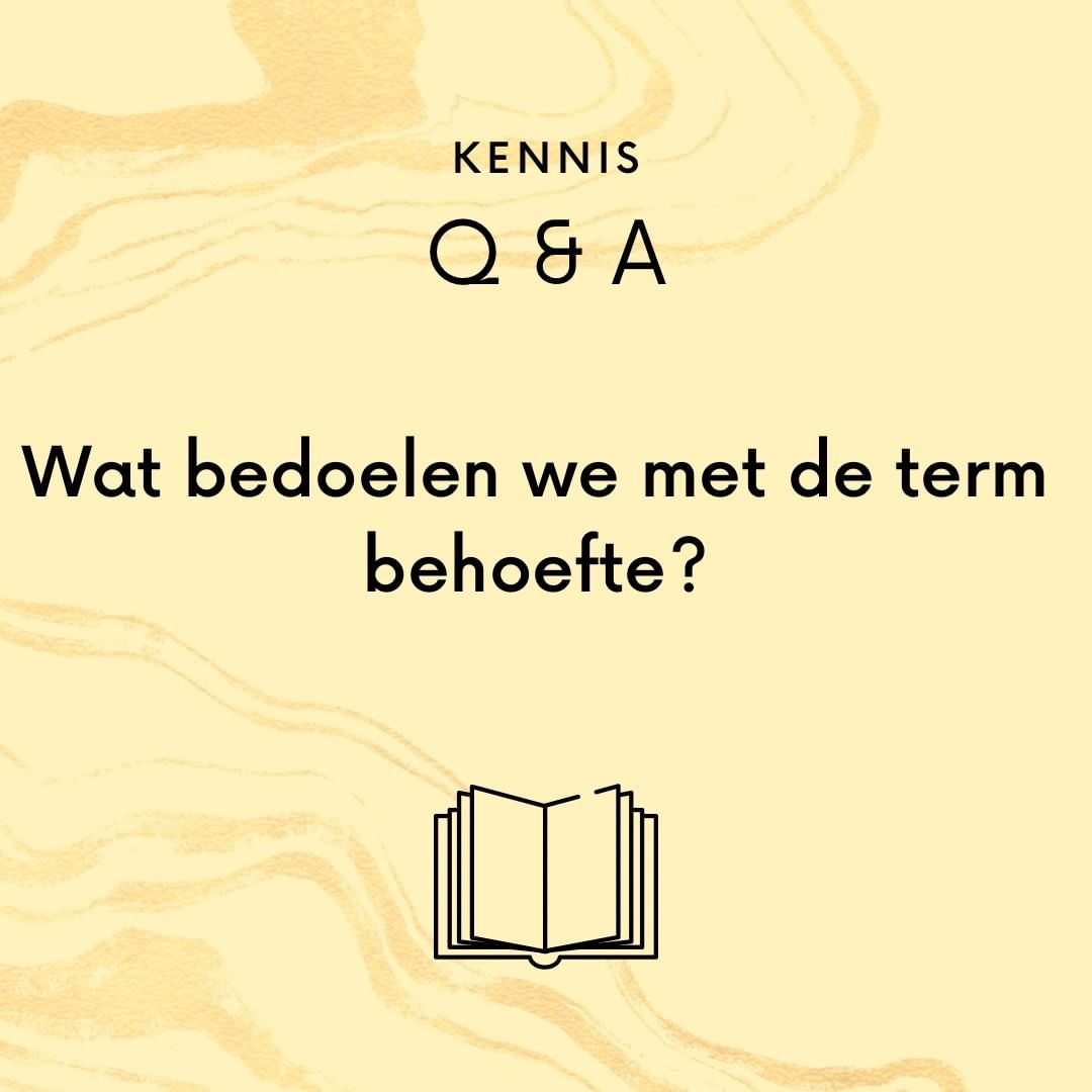 Wat bedoelen we met de term behoefte?