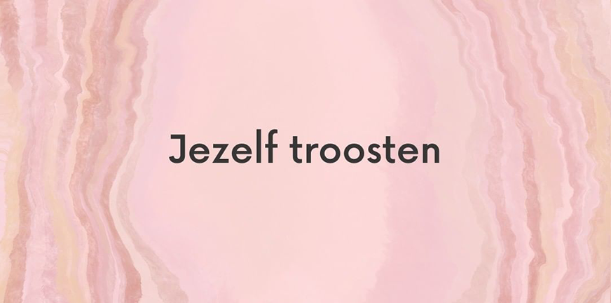 Oefening: Jezelf troosten