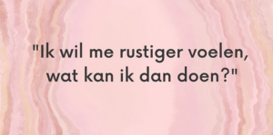 Hoe krijg ik mezelf weer rustig?