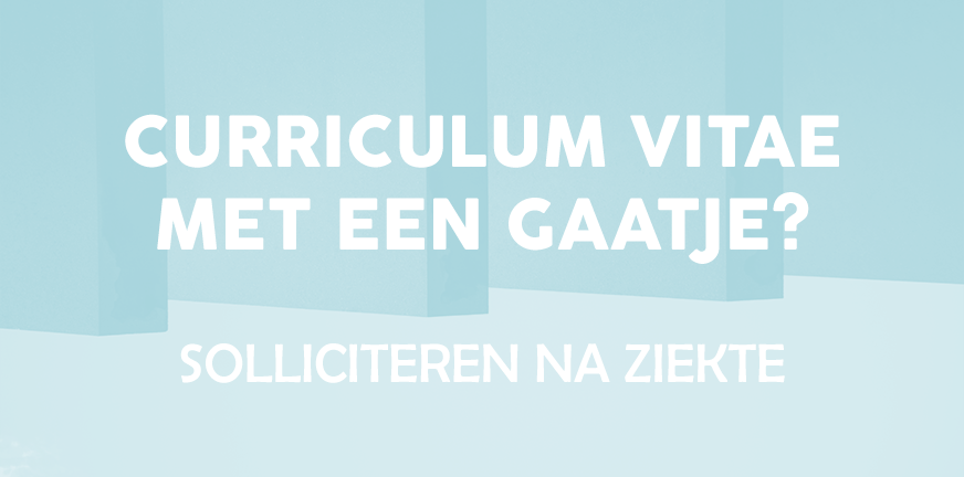 Curriculum vitae met een gaatje – hoe update je je CV na ziekte?