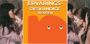 Ervaringsdeskundigheid. Persoonlijke ervaring wordt ervaringskennis, van daaruit ontstaat deskundigheid via vrijwillig of betaald werk.