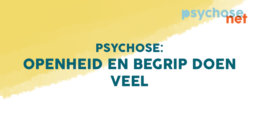 Quote openheid en begrip doen veel om de situatie te stabiliseren - psychosegevoeligheid