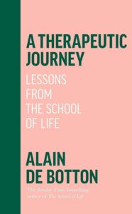 Alain de Botton van The School of Life publiceerde A Therapeutic Journey, Lessons from The School of Life, een boek over mentale gezondheid met de belangrijke boodschap: begrijp en accepteer dat het leven moeilijk is, altijd, overal, en echt voor iedereen.