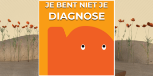 Je bent niet je diagnose; een diagnose is maar een woord. Het verwijst niet naar een scherp omlijnde 'ziekte-entiteit'.