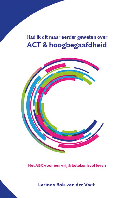 Het boek Had ik dit maar eerder geweten over ACT en hoogbegaafdheid is geboren in de praktijk waardoor het raakt én helpt.