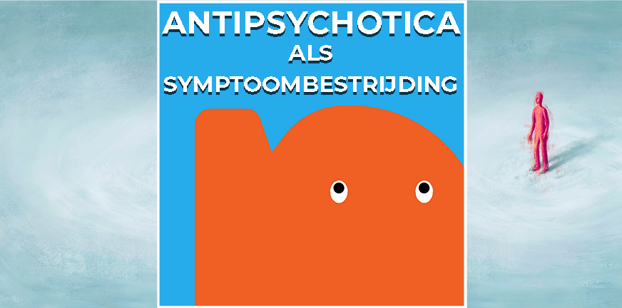Antipsychotica als symptoombestrijding. Maar hoe belangrijk is louter symptoombestrijding t.o.v. het hebben van een zinvol leven?