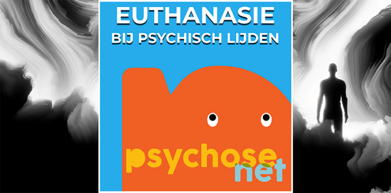 Euthanasie en Psychisch Lijden * PsychoseNet