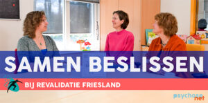 Samen Beslissen in de praktijk, hoe gaat dat? We spreken met Heleen, GZ-psycholoog, en Kiki, ergotherapeut, bij Revalidatie Friesland.