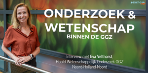 Wat is de rol van onderzoek en wetenschap binnen de GGZ? We vroegen het aan Eva Velthorst, Hoofd Wetenschappelijk Onderzoek GGZ Noord-Holland-Noord.