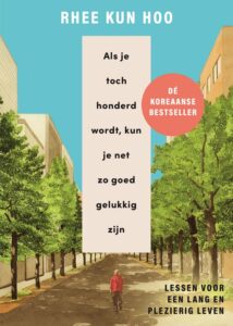 Als je toch honderd wordt, kun je net zo goed gelukkig zijn is een boek over kracht van doodgewoon geluk door de psychiater Rhee Kun Hoo.