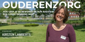 Kirsten Lamberts is klinisch psycholoog. Werken in de ouderenzorg is teamwork. Naasten, geliefden en familieleden spelen een grote rol.
