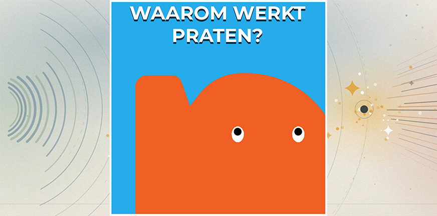 Waarom werkt praten?